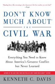 Don't Know Much About® the Civil War: Everything You Need to Know About America's Greatest Conflict but Never Learned (Don't Know Much About Series)