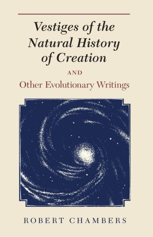 Vestiges of the Natural History of Creation and Other Evolutionary Writings [Paperback] Chambers, Robert and Secord, James A