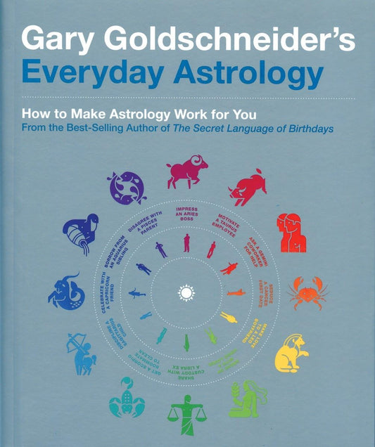 Gary Goldschneider's Everyday Astrology: How to Make Astrology Work for You