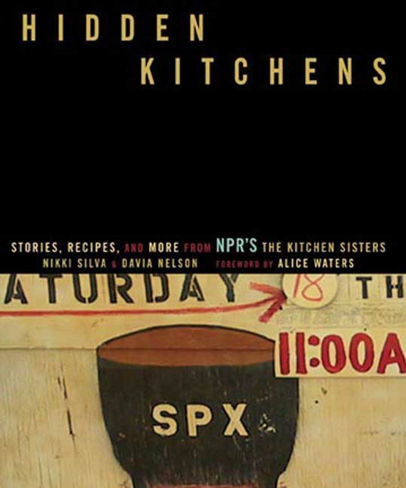 Hidden Kitchens: Stories, Recipes, and More from NPR#s The Kitchen Sisters