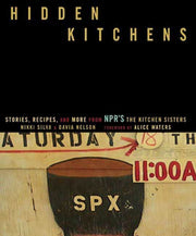 Hidden Kitchens: Stories, Recipes, and More from NPR#s The Kitchen Sisters