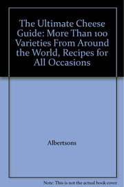 The Ultimate Cheese Guide: More Than 100 Varieties From Around the World, Recipes for All Occasions used book depot