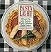 Pasta Light: 80 LowFat, Low Calorie, Fast  Fabulous Pasta Sauces Kolpas, Norman