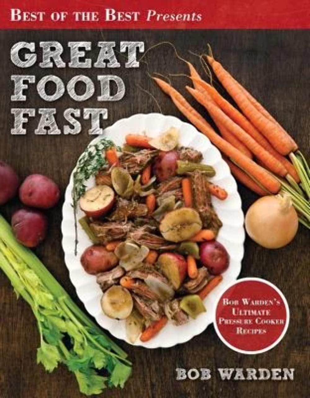 Great Food Fast : Bob Warden's Ultimate Pressure Cooker Recipes (Best of the Best Presents) used book depot