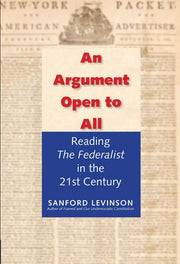 An Argument Open to All: Reading "The Federalist" in the 21st Century used book depot