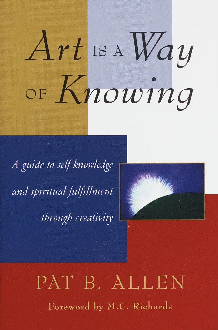 Art Is a Way of Knowing: A Guide to Self-Knowledge and Spiritual Fulfillment through Creativity used book depot
