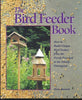 The Bird Feeder Book: How to Build Unique Bird Feeders from the Purely Practical to the Simply Outrageous