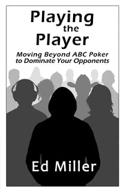 Playing The Player: Moving Beyond ABC Poker To Dominate Your Opponents used book depot