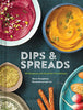 Dips & Spreads: 46 Gorgeous and Good-for-You Recipes