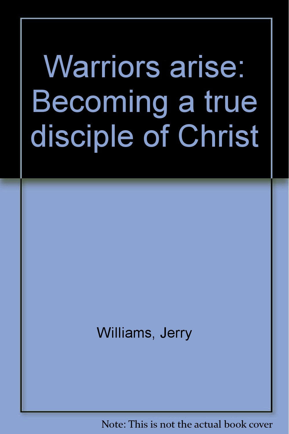 Warriors arise: Becoming a true disciple of Christ