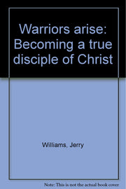 Warriors arise: Becoming a true disciple of Christ
