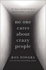 No One Cares About Crazy People: The Chaos and Heartbreak of Mental Health in America used book depot
