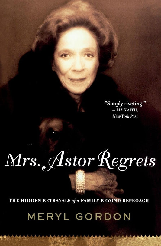 Mrs Astor Regrets: The Hidden Betrayals of a Family Beyond Reproach [Paperback] Gordon, Meryl