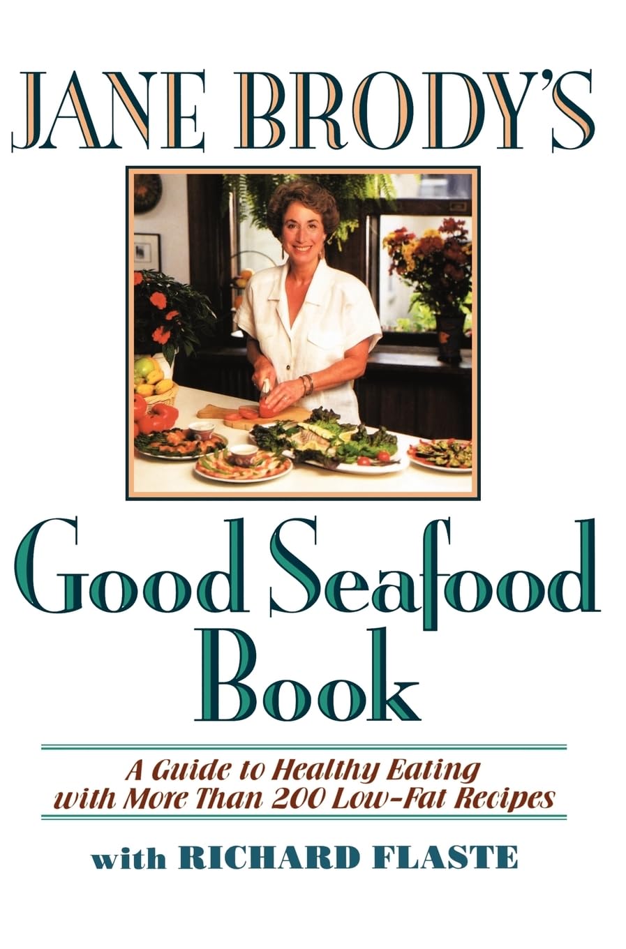 Jane Brody's Good Seafood Book : A Guide to Healthy Eating with More Than 200 Low-Fat Recipes