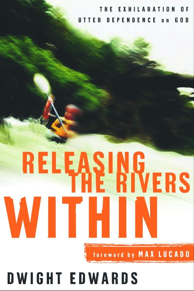 Releasing the Rivers Within: The Exhilaration of Utter Dependence on God used book depot