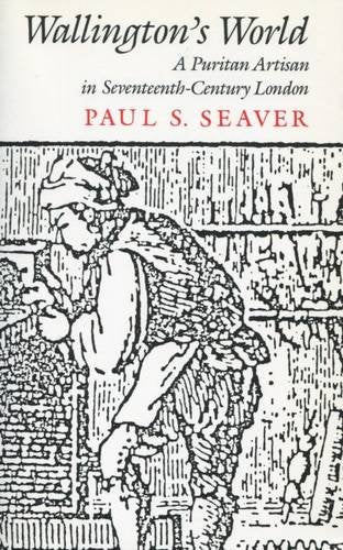 Wallingtons World: A Puritan Artisan in SeventeenthCentury London [Hardcover] Seaver, Paul