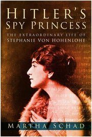 Hitler's Spy Princess: The Extraordinary Life Of Stephanie Von Hohenlohe used book depot