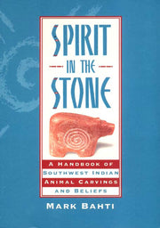 Spirit in the Stone: A Handbook of Southwestern Indian Animal Carvings and Beliefs used book depot
