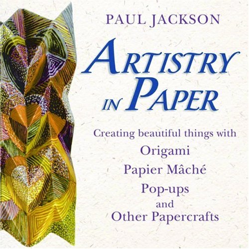 Artistry in Paper : Creating Beautiful Things with Origami, Papier Mâché, Pop-Ups and Other Papercrafts used book depot