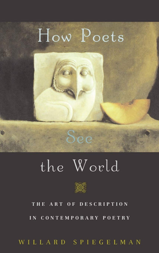 How Poets See the World: The Art of Description in Contemporary Poetry [Hardcover] Spiegelman, Willard