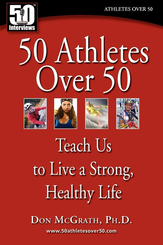 50 Athletes over 50: Teach Us to Live a Strong, Healthy Life [Paperback] McGrath, Don