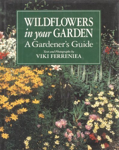 Wildflowers in Your Garden: A Gardeners Guide [Hardcover] Viki Ferreniea and Carol Bolt