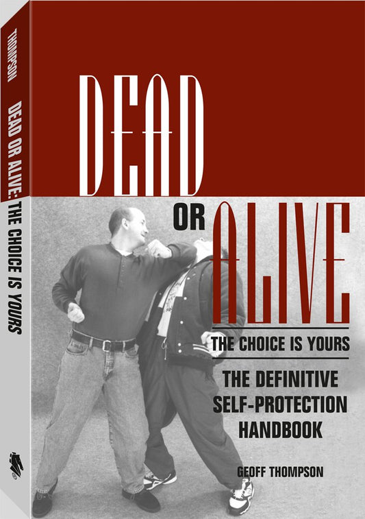 Dead or Alive the Choice Is Yours: The Definitive SelfProtection Handbook [Paperback] Thompson, Geoff