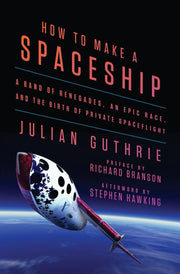How to Make a Spaceship: A Band of Renegades, an Epic Race, and the Birth of Private Spaceflight used book depot