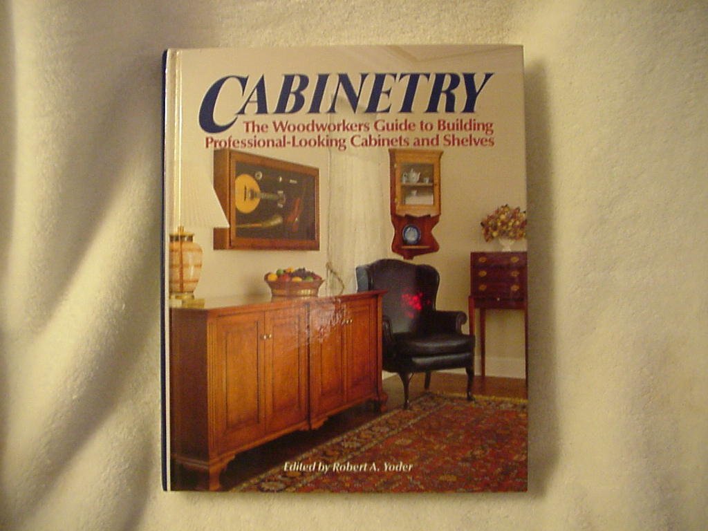 Cabinetry: The Woodworkers Guide to Building Professional Looking Cabinets and Shelves used book depot
