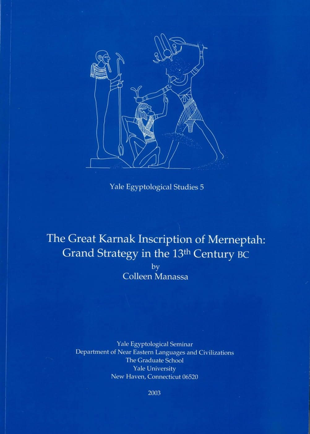 The Great Karnak Inscription of Merneptah: Grand Strategy in the 13th Century BC (Yale Egyptological Studies)