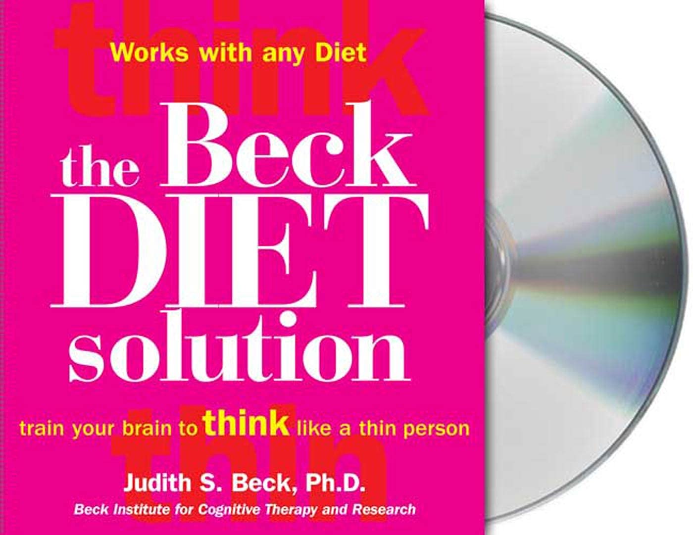 The Beck Diet Solution: Train Your Brain to Think Like a Thin Person