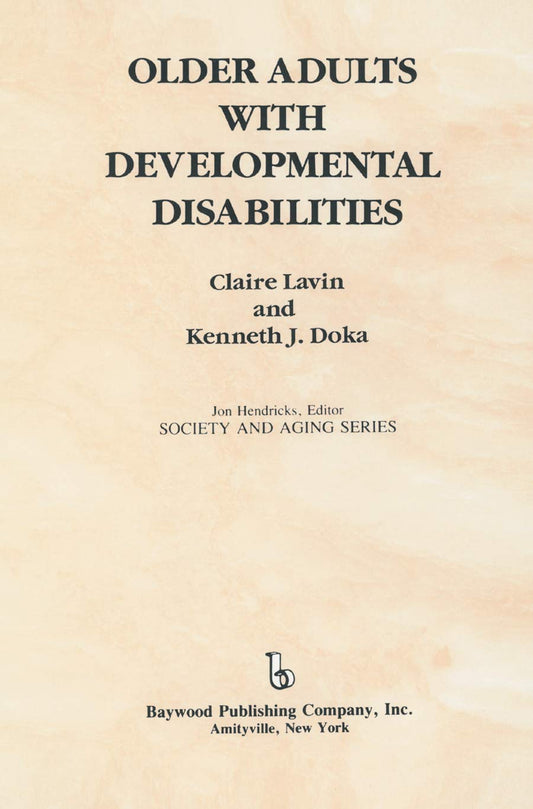 Older Adults with Developmental Disabilities Society and Aging Series [Hardcover] Lavin, Claire and Doka, Kenneth