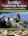 Scottish Traditional Recipes: A Heritage of Food  Cooking: Capture The Tastes And Traditions With Over 150 EasyToFollow Recipes And 700 Stunning Photographs, Including StepByStep Instructions Wilson, Carol and Trotter, Christopher