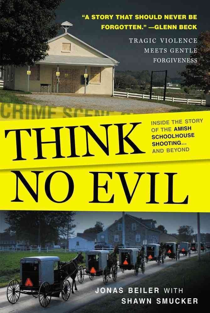 Think No Evil: Inside the Story of the Amish Schoolhouse Shooting...and Beyond used book depot