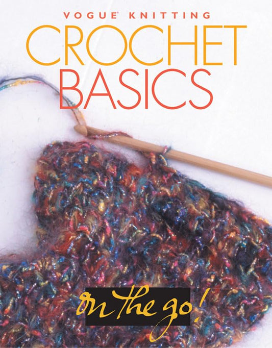 Vogue Knitting on the Go Crochet Basics Vogue Knitting magazine