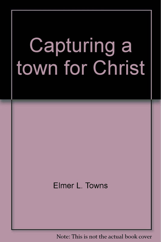 Capturing a Town for Christ Elmer L Towns and Jerry Falwell