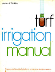 Turf irrigation manual: The complete guide to turf and landscape sprinkler systems