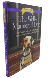 The Well-Mannered Dog: From Dealing With Cats to Staying in Hotels : A Tool Guide to Good Manners (Dog Care Companions) used book depot