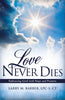 Love Never Dies: Embracing Grief with Hope and Promise [Paperback] Ct, Larry M Barber LpcS