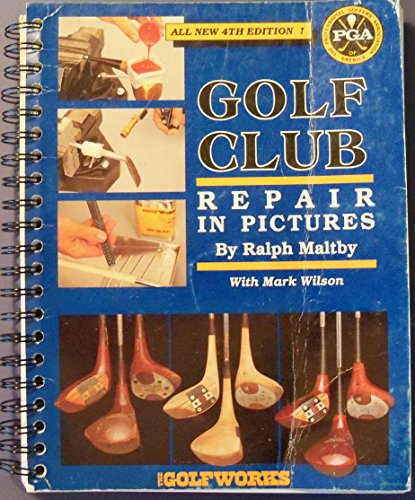 Golf Club Repair in Pictures [Paperback] Wilson, Mark; Maltby, Ralph D