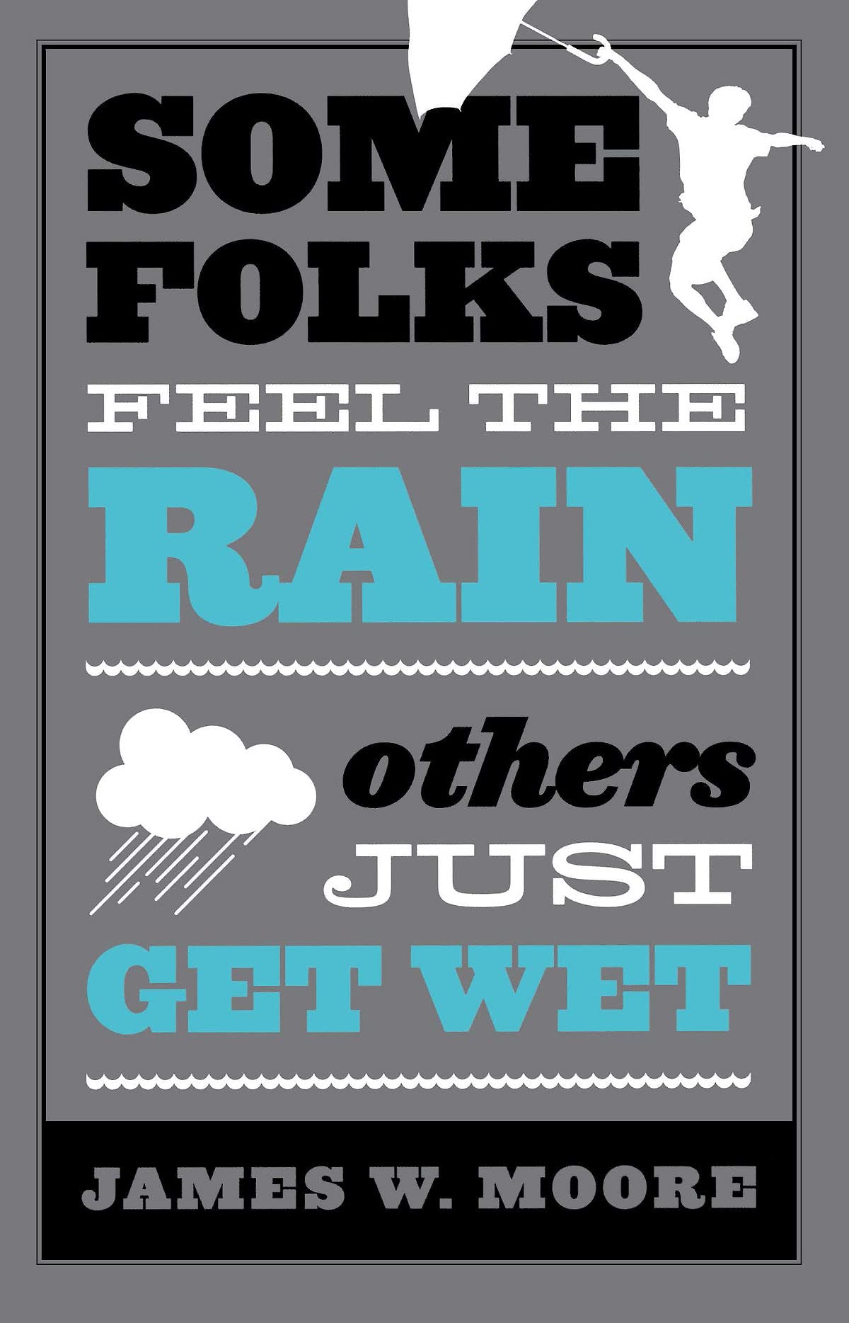Some Folks Feel the Rain Others Just Get Wet used book depot
