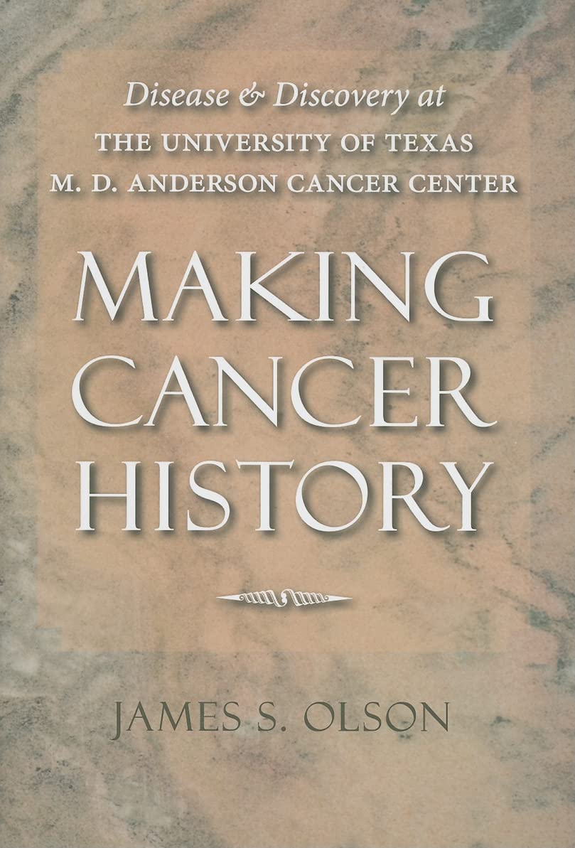 Making Cancer History: Disease and Discovery at the University of Texas M. D. Anderson Cancer Center used book depot