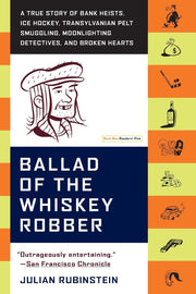 Ballad of the Whiskey Robber: A True Story of Bank Heists, Ice Hockey, Transylvanian Pelt Smuggling, Moonlighting Detectives, and Broken Hearts used book depot