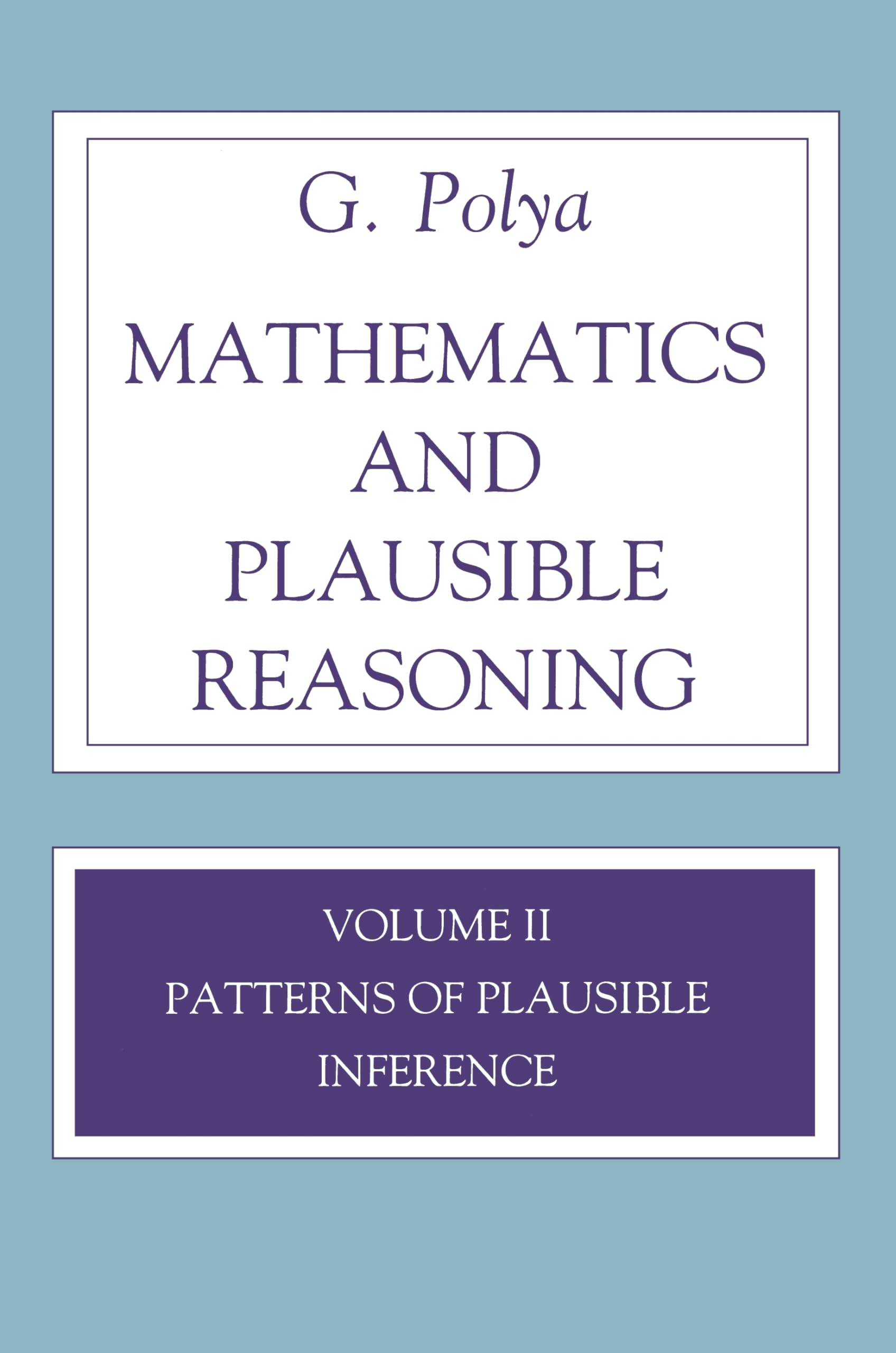 Mathematics and Plausible Reasoning: Volume II Patterns of Plausible Inference (Mathematics and Plausible Reasoning, 2) used book depot