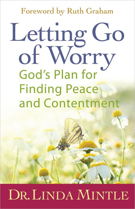 Letting Go of Worry: Gods Plan for Finding Peace and Contentment [Paperback] Mintle, Linda and Graham, Ruth