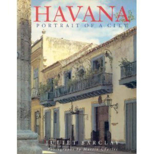 Havana: Portrait of a City Barclay, Juliet and Charles, Martin