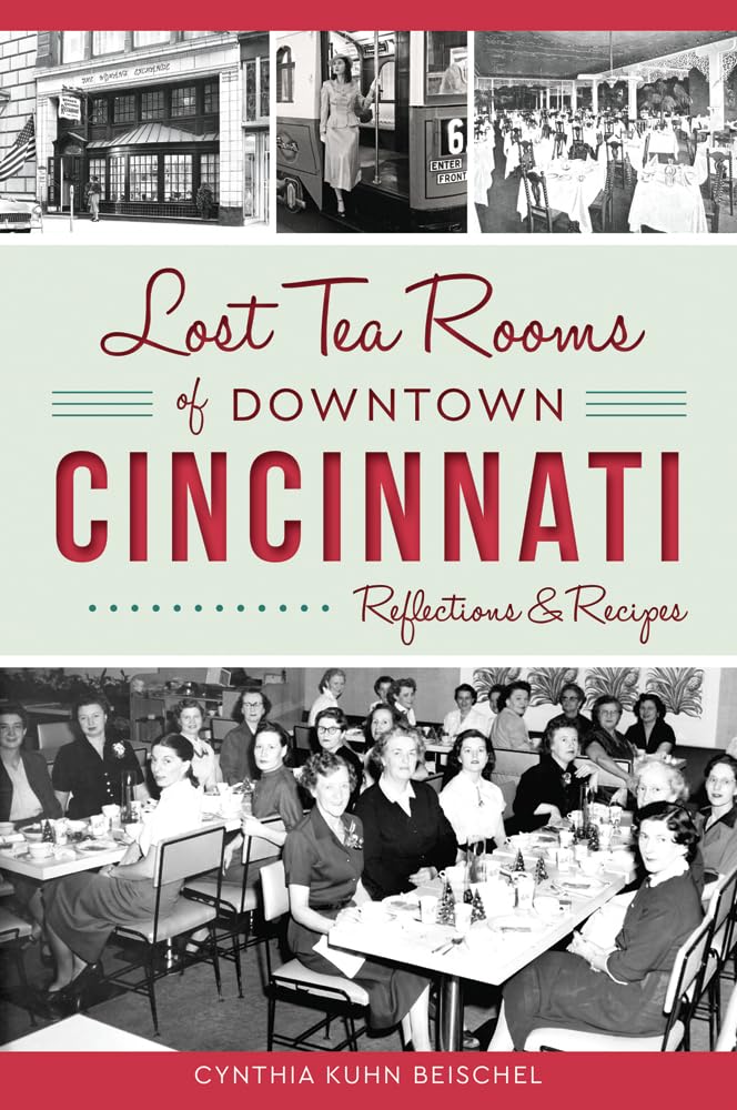 Lost Tea Rooms of Downtown Cincinnati: Reflections & Recipes (American Palate)