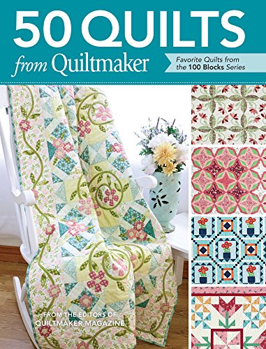 50 Quilts from Quiltmaker: Favorite Quilts from the 100 Blocks Series Quiltmaker Magazine Editors