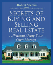 Secrets of Buying and Selling Real Estate...Without Using Your Own Money
