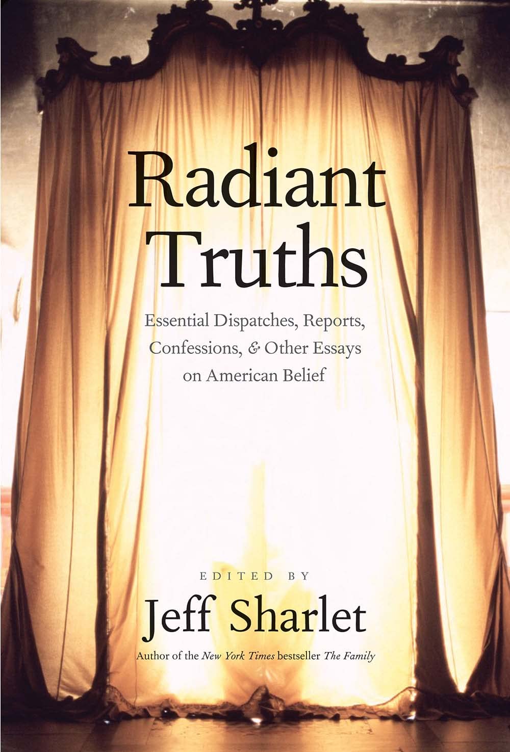 Radiant Truths: Essential Dispatches, Reports, Confessions, and Other Essays on American Belief used book depot